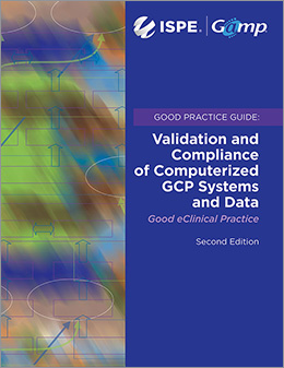 ISPE GAMP Good Practice Guide: Validation and Compliance of Computerized GCP Systems and Data – Good eClinical Practice (Second Edition)